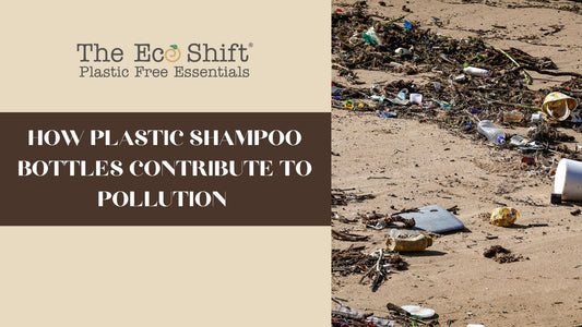 How Plastic Shampoo Bottles Contribute to Pollution